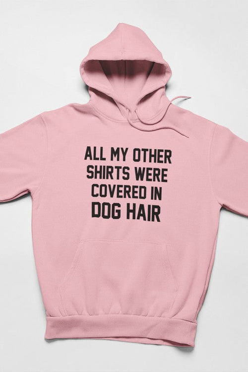 All My Other Shirts Were Covered In Dog Hair Hoodie